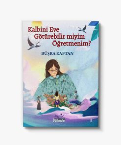 öykü kitabı Kalbini Eve Götürebilir miyim Öğretmenim?